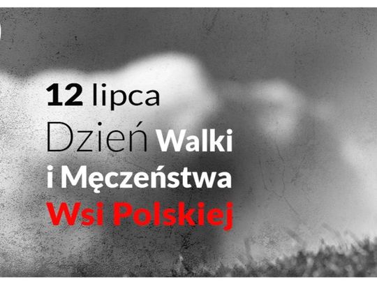 12 lipca 2024 r. - Ważny dzień w kalendarzu. Dzień Walki i Męczeństwa Wsi Polskiej