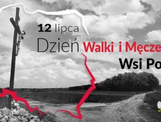 12 lipca 2025 r. - Ważny dzień w kalendarzu. Dzień Walki i Męczeństwa Wsi Polskiej