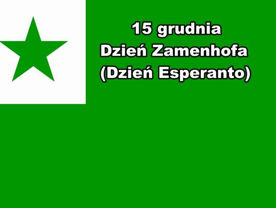 15 grudnia 2025 r. - Ważny dzień w kalendarzu. Dzień Zamenhofa (Dzień Esperanto)