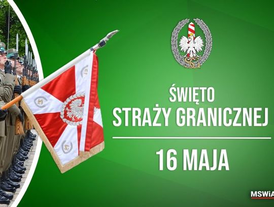 16 maja 2025 r. - Ważny dzień w kalendarzu. Święto Straży Granicznej