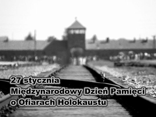 27 stycznia 2026 r. - Ważny dzień w kalendarzu. Międzynarodowy Dzień Pamięci o Ofiarach Holokaustu
