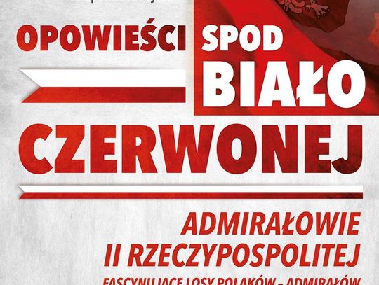 Admirałowie II Rzeczpospolitej – opowieści o fascynujących losach Polaków 