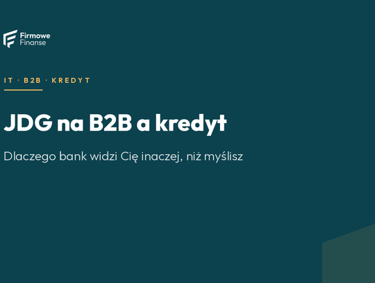 JDG na B2B a kredyt — dlaczego bank widzi Cię inaczej, niż myślisz