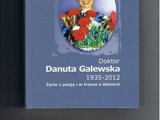 Książka. Doktor Danuta Galewska 1935-2012.  Życie z pasją i w trosce o bliźnich