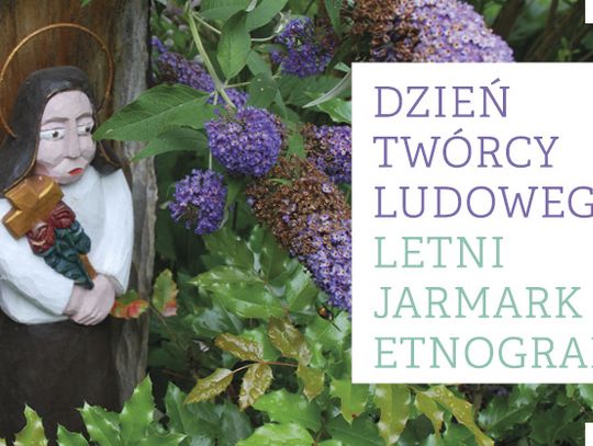 Letni Jarmark Etnograficzny. Dzień Twórcy Ludowego.