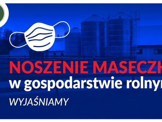 Noszenie maseczki ochronnej nie dotyczy rolników podczas pracy w gospodarstwie rolnym