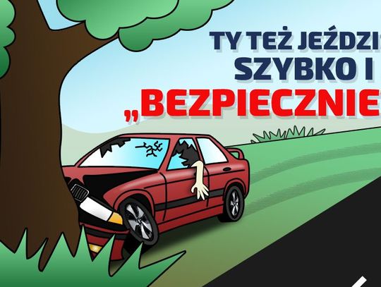 Policja - Mówisz, że jeździsz szybko, ale bezpiecznie?! – „Młodość nie zwalnia z myślenia”.