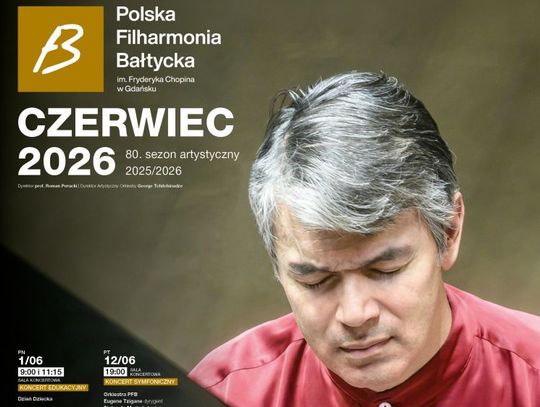 Polska Filharmonia Bałtycka im. Fryderyka Chopina w Gdańsku zaprasza na koncerty symfoniczne i wydarzenia w czerwcu 2026