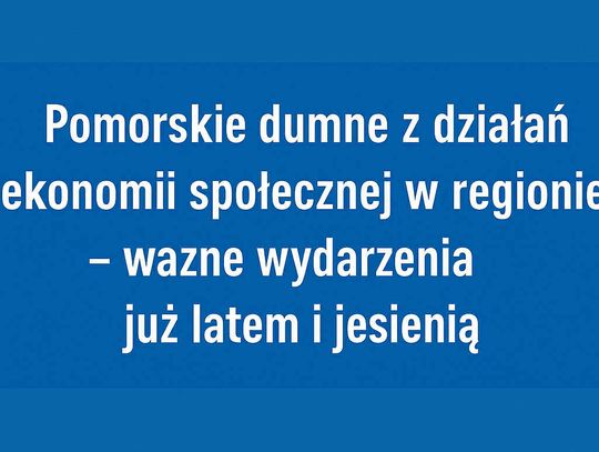 Pomorskie wspiera ekonomię społeczną – ważne wydarzenia już latem i jesienią
