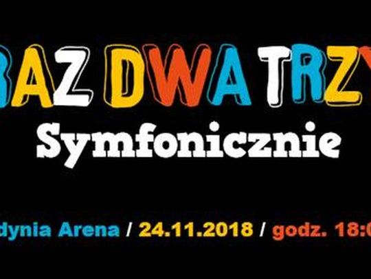 Raz Dwa Trzy Symfonicznie w Gdyni Arena już jutro