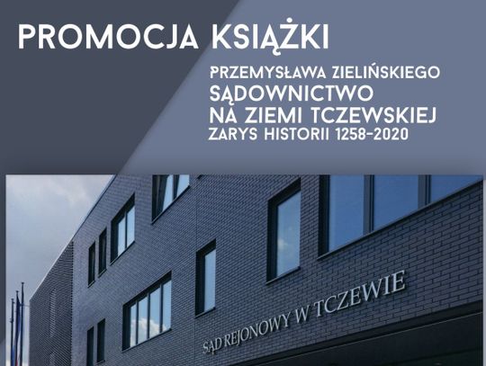 Sądownictwo na ziemi tczewskiej 1258-2020. Promocja książki Przemysława Zielińskiego 