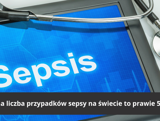 Sepsa zabija co 2,8 sekundy czyli rocznie na świecie koło 50 mln