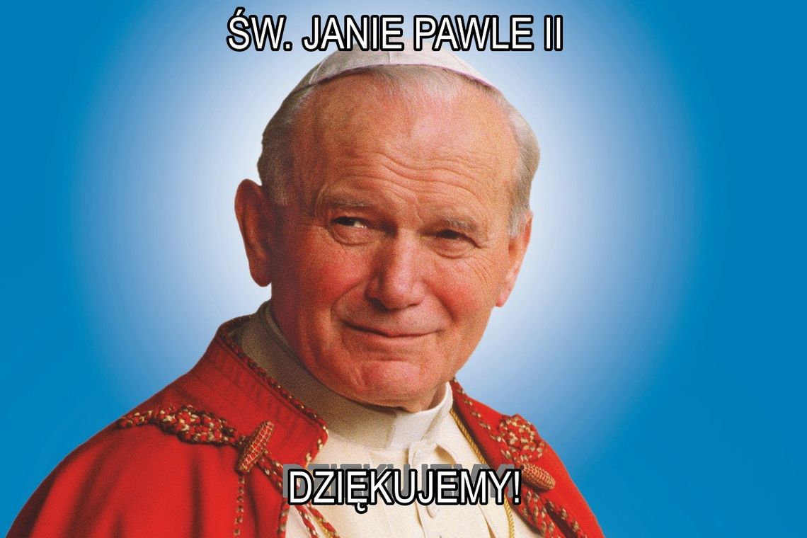 100 lat temu urodził się Św. Jan Paweł II - Największy Polak w ponad 1000-letniej historii Naszego Narodu
