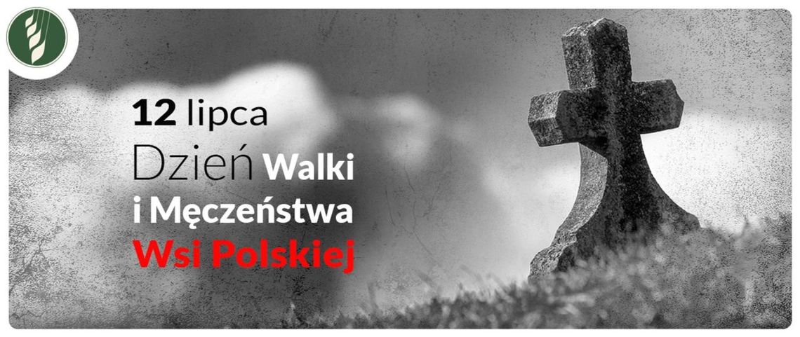 12 lipca 2024 r. - Ważny dzień w kalendarzu. Dzień Walki i Męczeństwa Wsi Polskiej