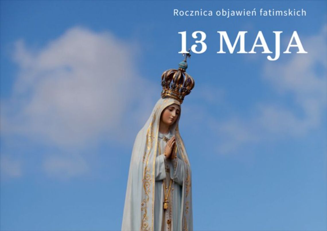 13 maja 2026 r. - Ważny dzień w kalendarzu. Święto Matki Bożej Fatimskiej 13 maja 2026 r. - Ważny dzień w kalendarzu. Święto Matki Bożej Fatimskiej