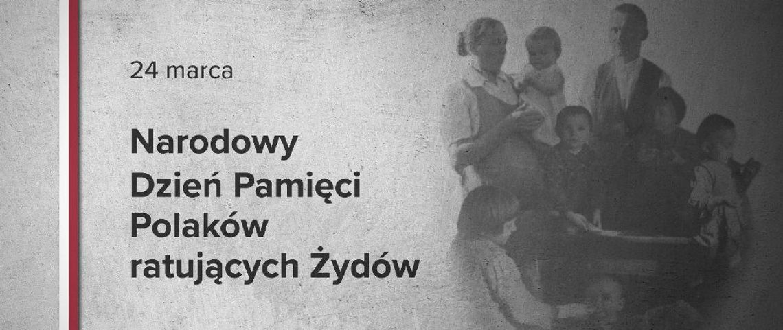 24 marca. Narodowy Dzień Pamięci Polaków ratujących Żydów pod okupacją niemiecką