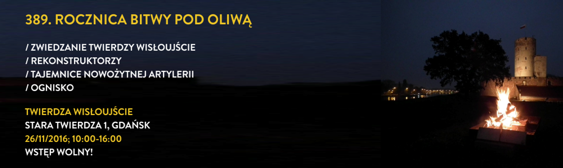389. rocznica Bitwy pod Oliwą 1627 r. z bezpłatnym zwiedzaniem Twierdzy Wisłoujście 389. rocznica Bitwy pod Oliwą 1627 r. z bezpłatnym zwiedzaniem Twierdzy Wisłoujście