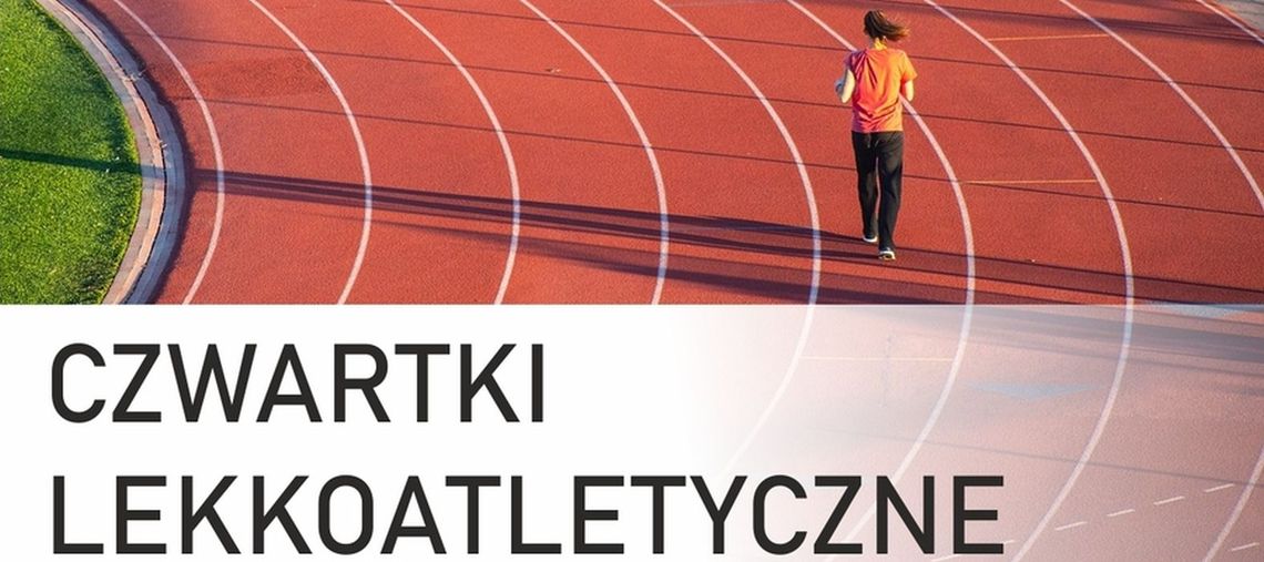 Czwartki Lekkoatletyczne powracają Czwartki Lekkoatletyczne powracają