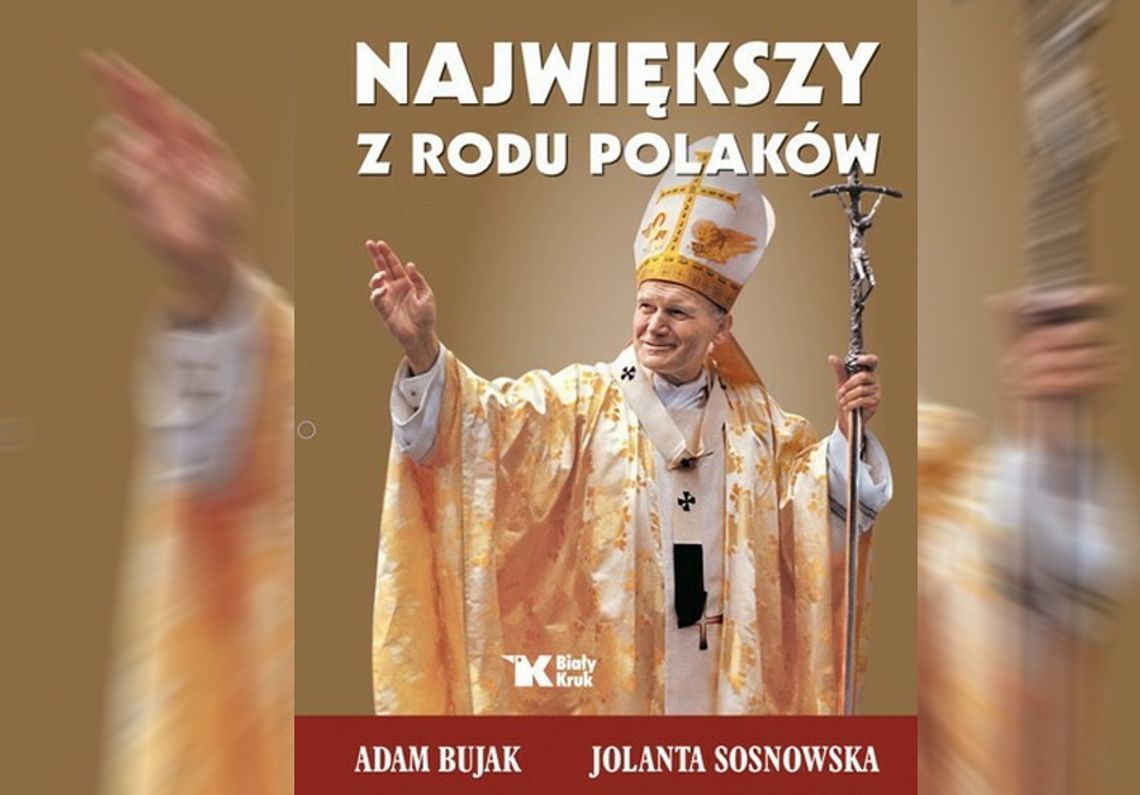 Dzisiejsza rocznica 2.04.2005. Dzień odejścia Papieża Jana Pawła II. Przedstawiamy książkę A. Bujaka i J. Sosnowskiej Dzisiejsza rocznica 2.04.2005. Dzień odejścia Papieża Jana Pawła II. Przedstawiamy książkę A. Bujaka i J. Sosnowskiej