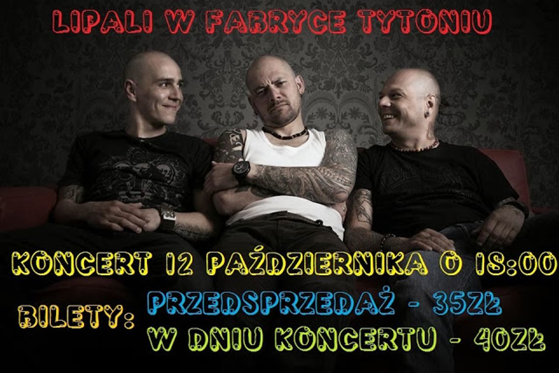 Lipali w sobotę w Fabryce Tytoniu Lipali w sobotę w Fabryce Tytoniu