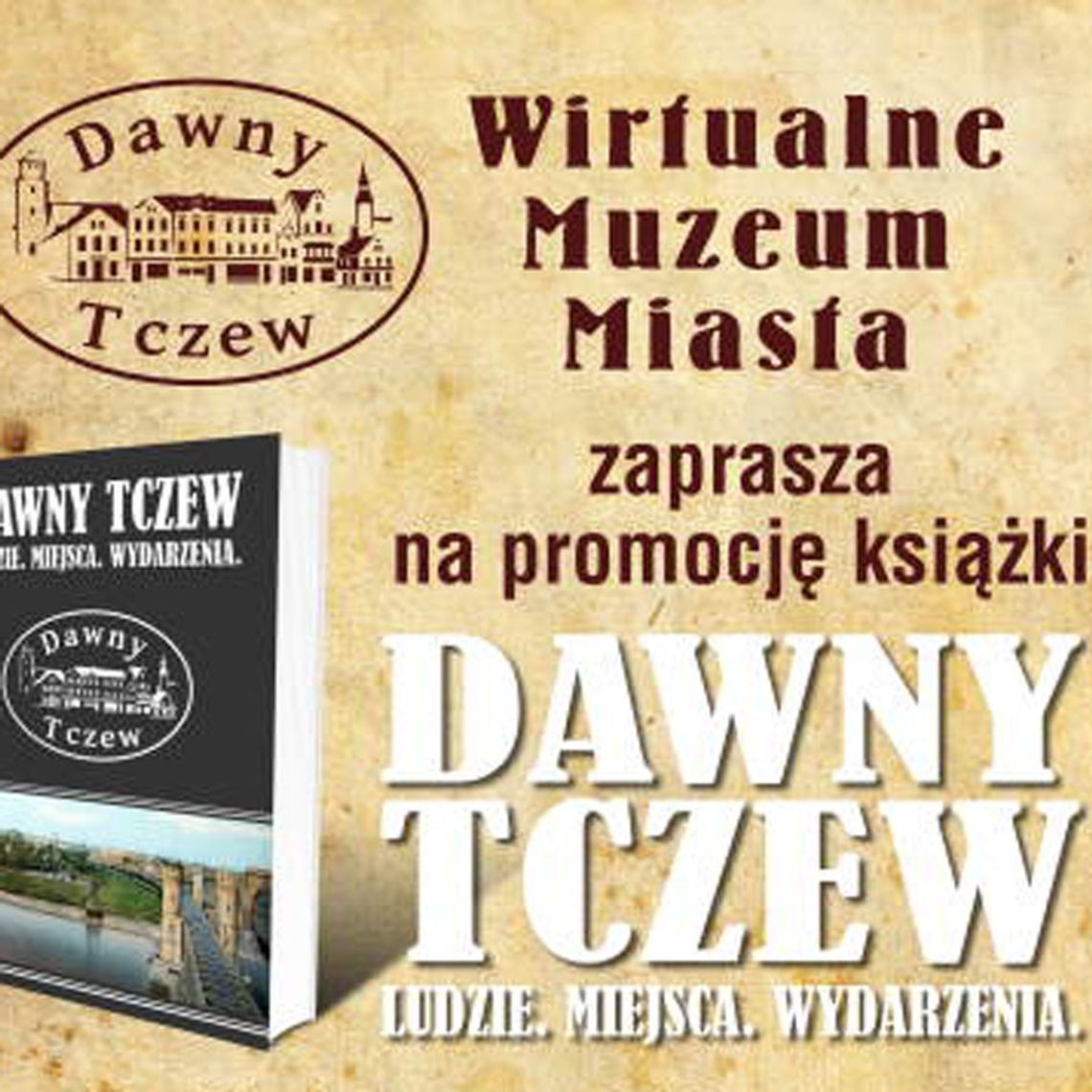 Nieznane fakty o Tczewie. 16 czerwca przyjdź na promocję książki! Nieznane fakty o Tczewie. 16 czerwca przyjdź na promocję książki!