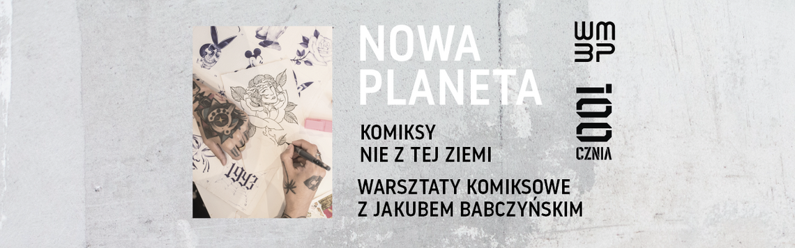 Nowa planeta – komiksy nie z tej ziemi! Warsztaty komiksowe na 100czni Nowa planeta – komiksy nie z tej ziemi! Warsztaty komiksowe na 100czni