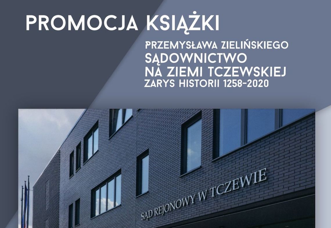 Sądownictwo na ziemi tczewskiej 1258-2020. Promocja książki Przemysława Zielińskiego 