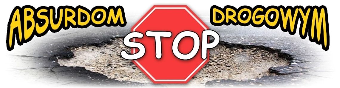 STOP absurdom drogowym! STOP absurdom drogowym!