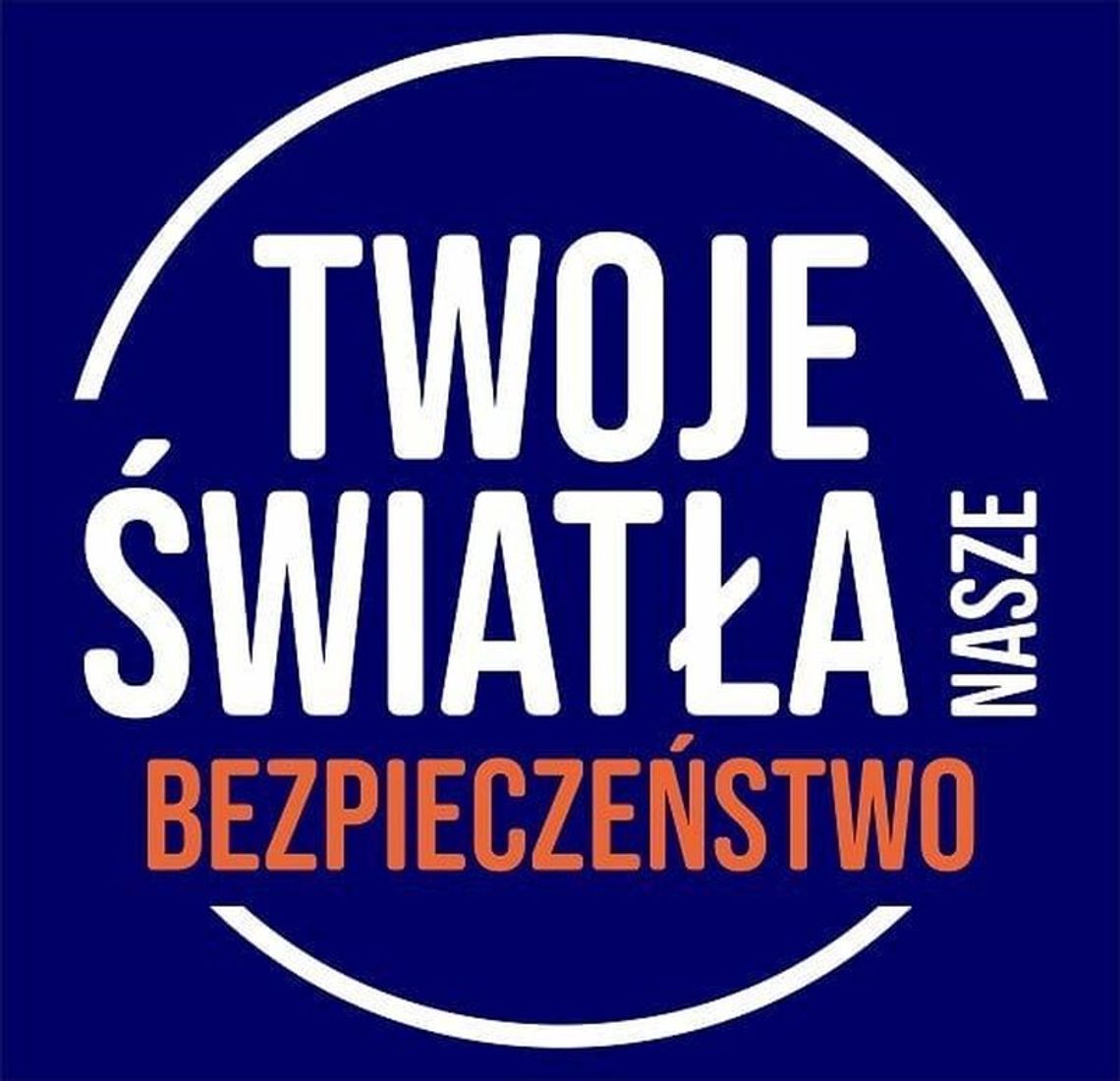 Twoje Światła - Nasze Bezpieczeństwo” Twoje Światła - Nasze Bezpieczeństwo”