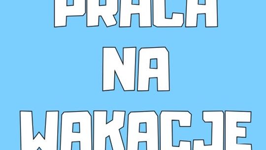 Praca dodatkowa na Wakacje - od zaraz