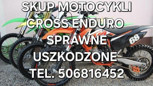 SKUP MOTOCYKLI CROSS CROSSY CROSSÓW ENDURO QUADÓW -SPRAWNE I USZKODZONE- PRZYJEDZIEMY! ZAPŁACIMY!