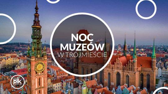 Noc Muzeów 2026 w Trójmieście. Nocne zwiedzanie Gdańska, Gdyni i Sopotu już 16 maja