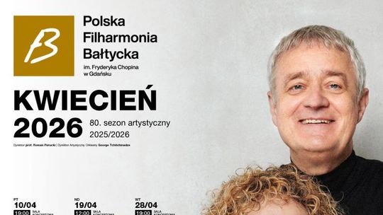 Polska Filharmonia Bałtycka im. Fryderyka Chopina w Gdańsku zaprasza na koncerty symfoniczne i wydarzenia w kwietniu 2026