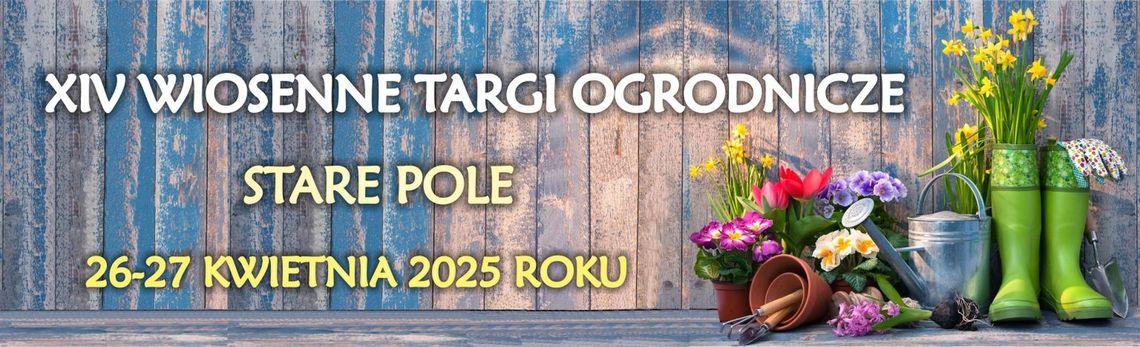26 kwietnia - 27 kwietnia 2025 - XIV Wiosenne Targi Ogrodnicze – Stare Pole 26 kwietnia - 27 kwietnia 2025 - XIV Wiosenne Targi Ogrodnicze – Stare Pole