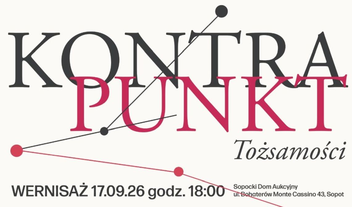 KONRAPUNKT TOŻSAMOŚCI. Wystawa zbiorowa w Sopockim Domu Aukcyjnym KONRAPUNKT TOŻSAMOŚCI. Wystawa zbiorowa w Sopockim Domu Aukcyjnym