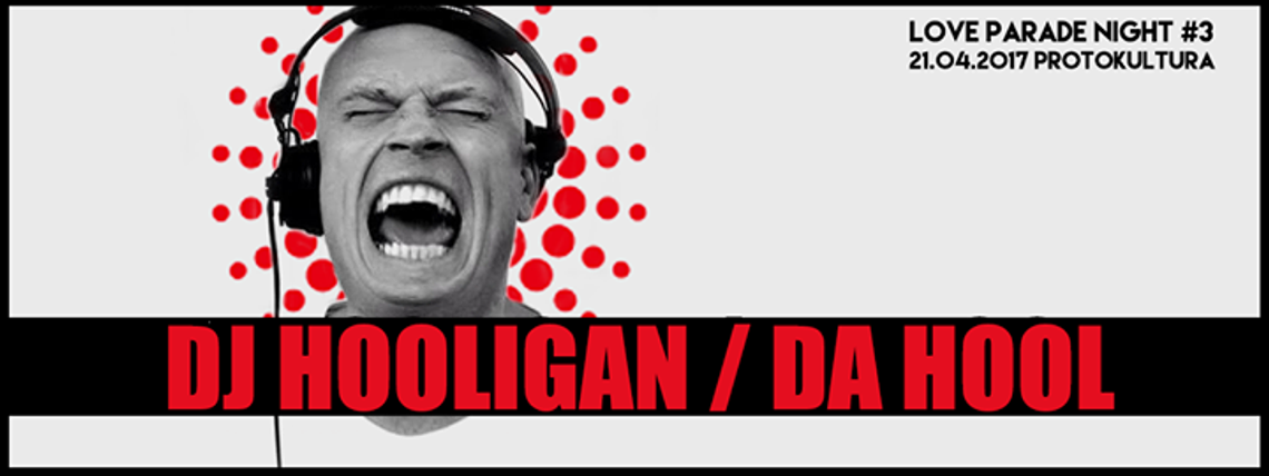 Love Parade Night #3 with DA HOOL / DJ Hooligan Love Parade Night #3 with DA HOOL / DJ Hooligan