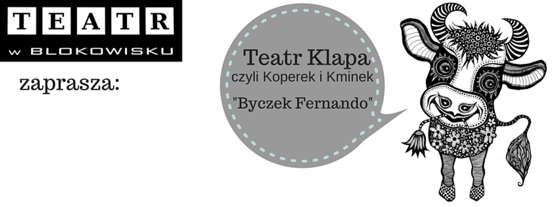 Teatr Klapa czyli Koperek i Kminek „Byczek Fernando” Teatr Klapa czyli Koperek i Kminek „Byczek Fernando”