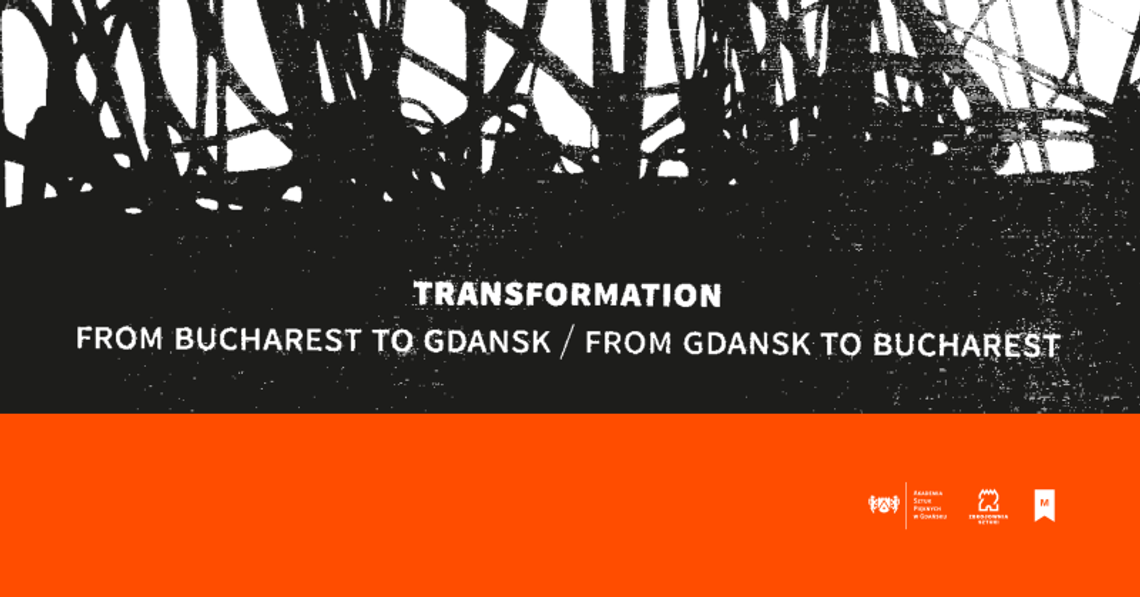 Transformation. From Bucharest to Gdansk/From Gdansk to Bucharest  